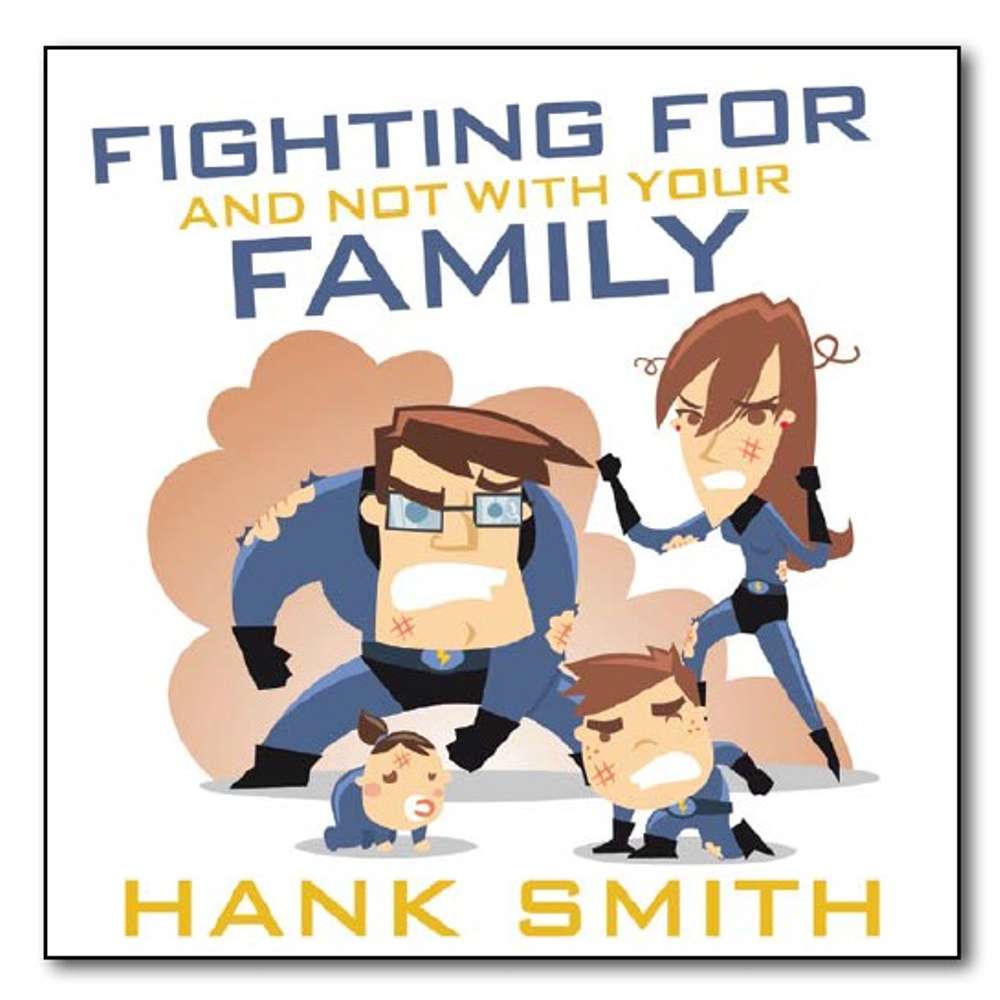 Fighting For and Not With Your Family