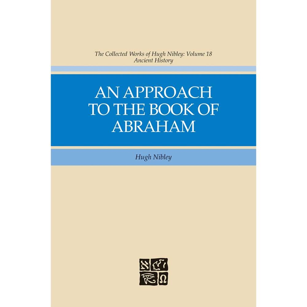An Approach to the Book of Abraham (Collected Works of Hugh Nibley, Vol. 18)