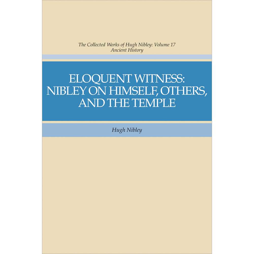 Eloquent Witness (Collected Works of Hugh Nibley, Vol. 17)