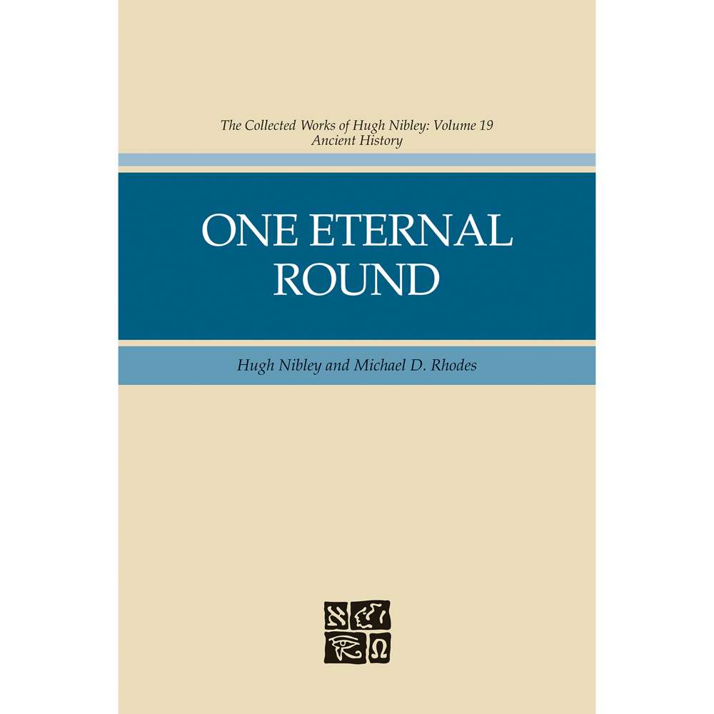 One Eternal Round (Collected Works of Hugh Nibley, Vol. 19)