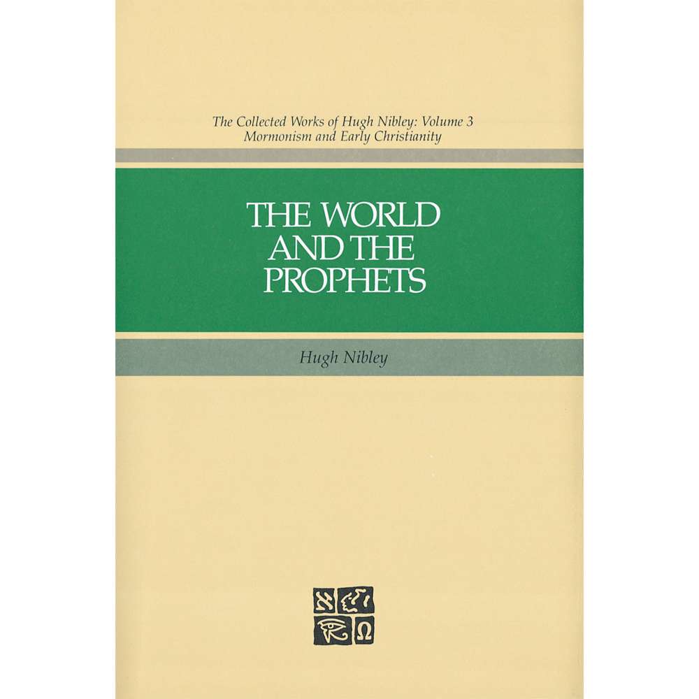 The World and the Prophets (Collected Works of Hugh Nibley, Vol. 3)