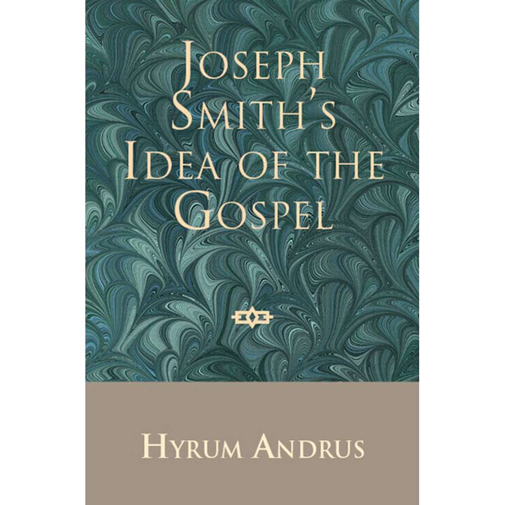 Joseph Smith's Idea of the Gospel