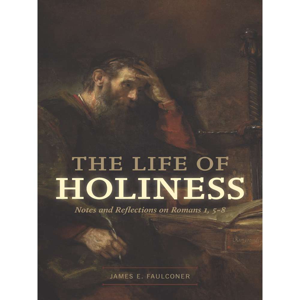 The Life of Holiness: Notes and Reflections on Romans 1, 5-8