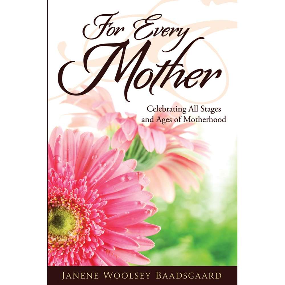 For Every Mother: Celebrating All Stages and Ages of Motherhood