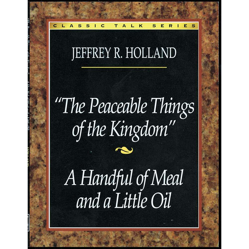 Classic Talk Series: Peaceable Things of the Kingdom &mdash; Handful of Meal and a Little Oil