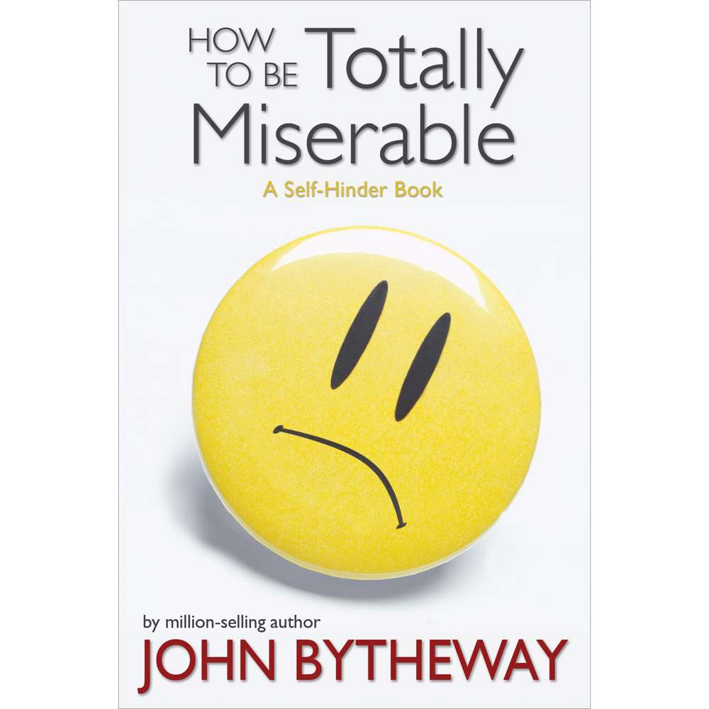 How To Be Totally Miserable