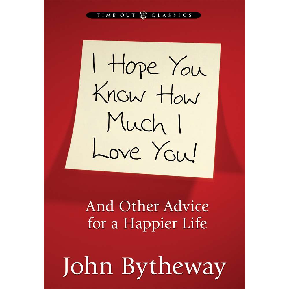 I Hope You Know How Much I Love You: And Other Advice for a Happier Life