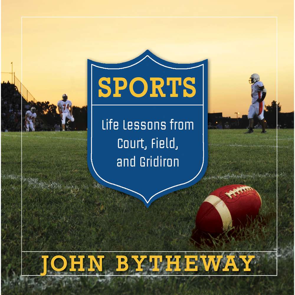 Sports: Life Lessons From The Court, Field, And Gridiron