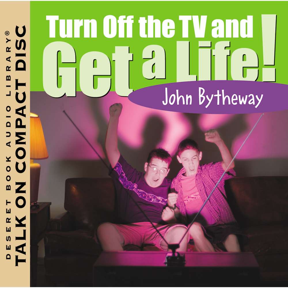 Turn Off the TV and Get A Life!