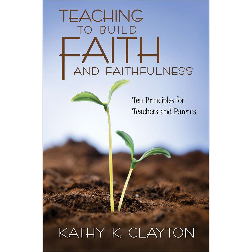 Teaching to Build Faith and Faithfulness