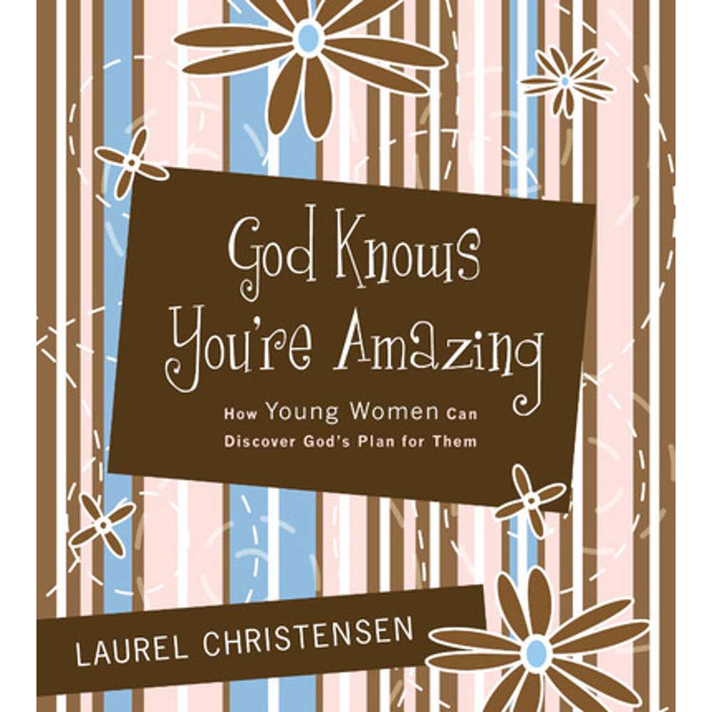 God Knows You're Amazing: How Young Women Can Discover God's Plan for Them