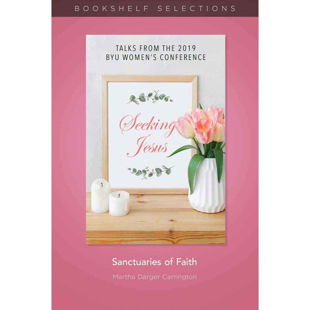 Sanctuaries of Faith: A Talk from the 2019 BYU Women's Conference