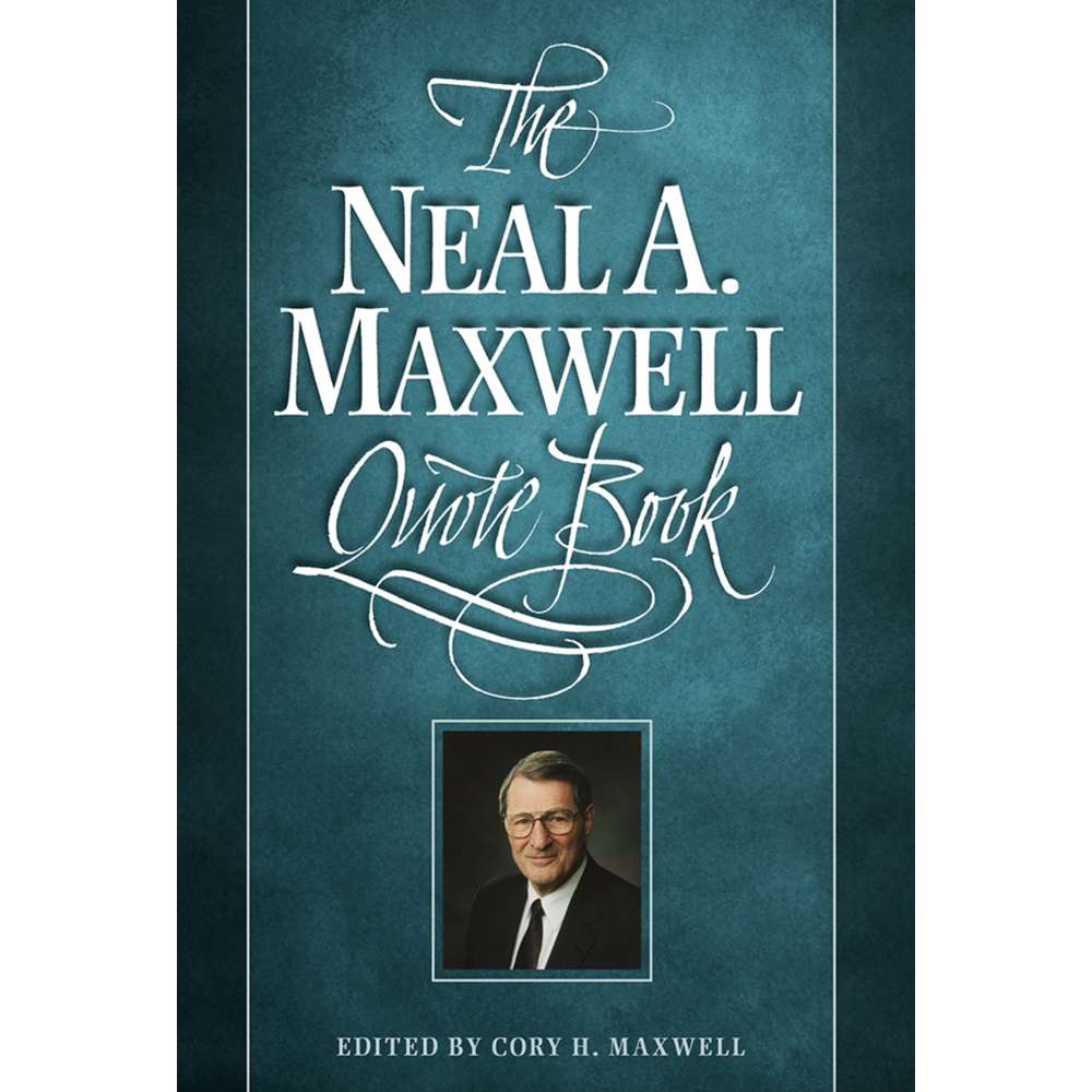 The Neal A. Maxwell Quote Book