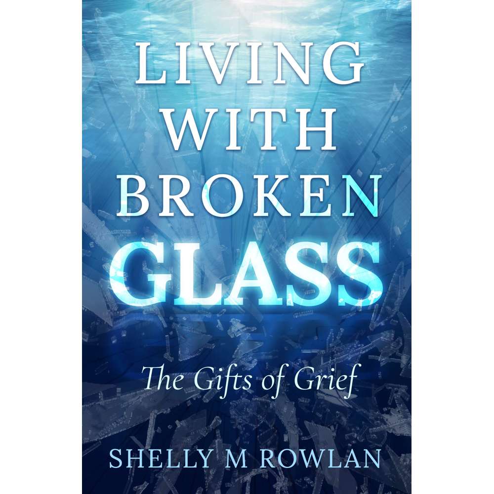 Living with Broken Glass: The Gifts of Grief