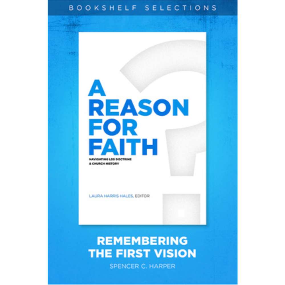 A Reason for Faith: Remembering the First Vision