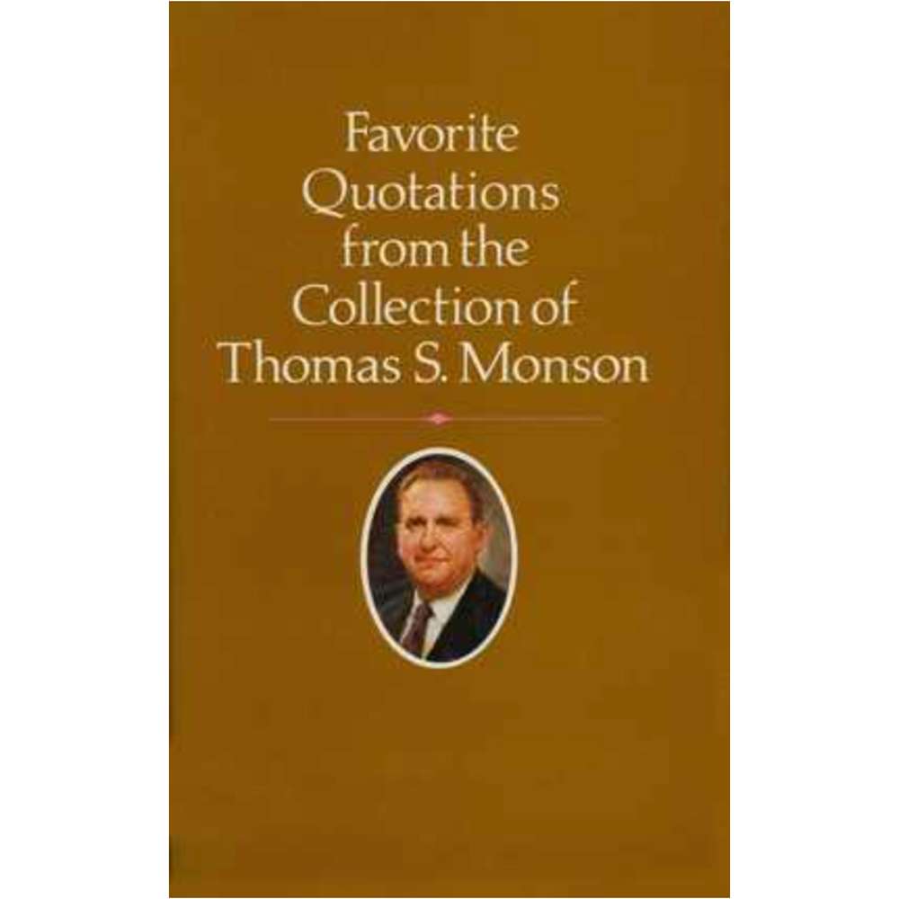 Favorite Quotations from the Collection of Thomas S. Monson